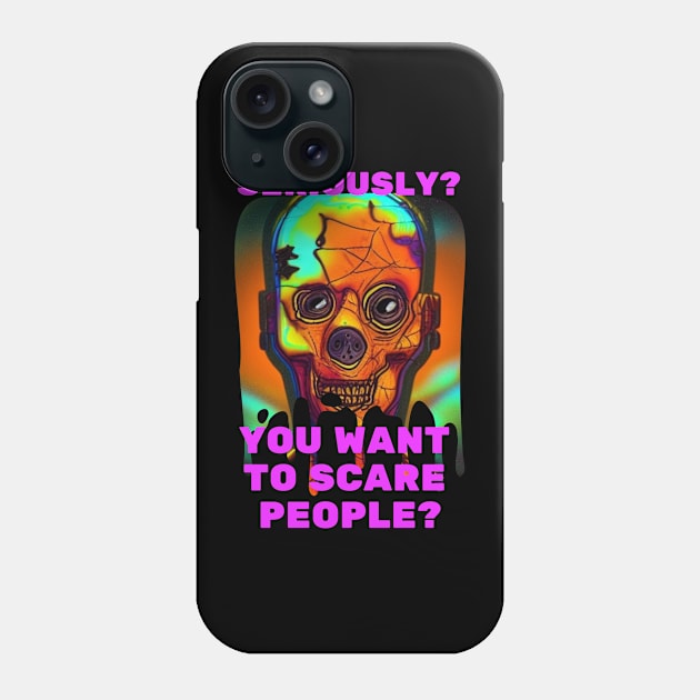 You Want to Scare People Phone Case by rayboutik