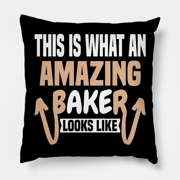 This Is What An Amazing Baker Looks Like Pillow by Dhme