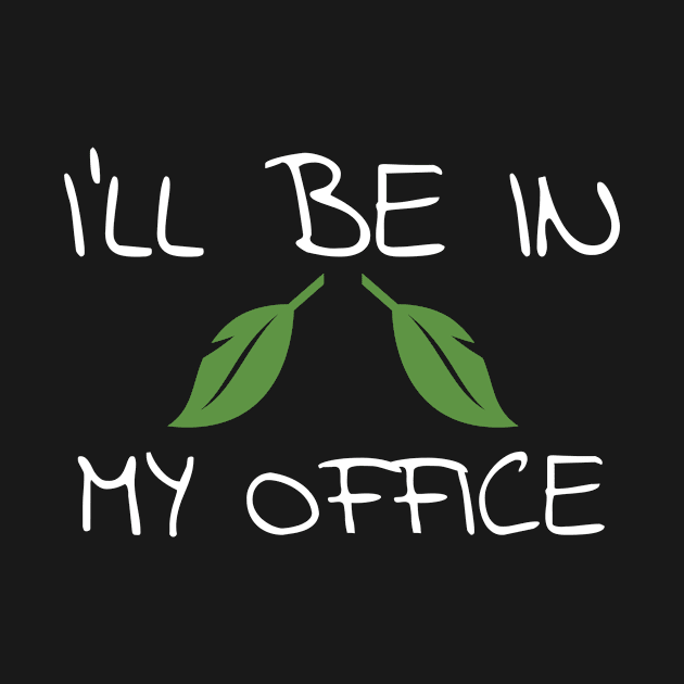 I'll Be In My Office Gardener Garden by fromherotozero