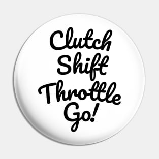 Clutch Shift Throttle Accelerate Go! Pin