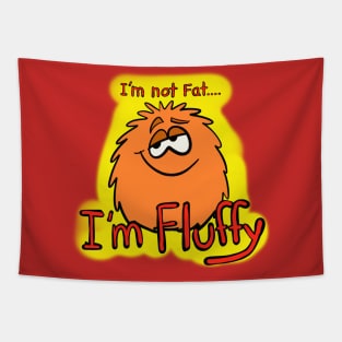 I’m not fat I’m fluffy... Tapestry