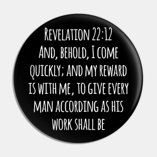 Revelation 22:12 King James Version (KJV) Bible Verse Typography Pin