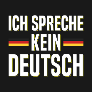 Ich spreche kein Deutsch Quote for a German exchange student T-Shirt