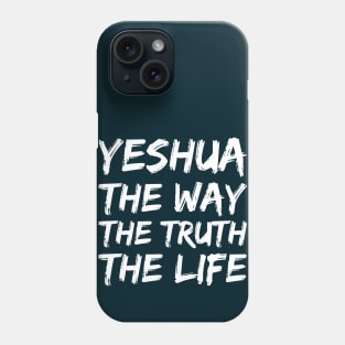 Yeshua: The Way, The Truth, The Life Phone Case