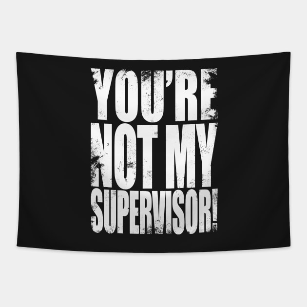 YOU'RE NOT MY SUPERVISOR! Tapestry by stateements