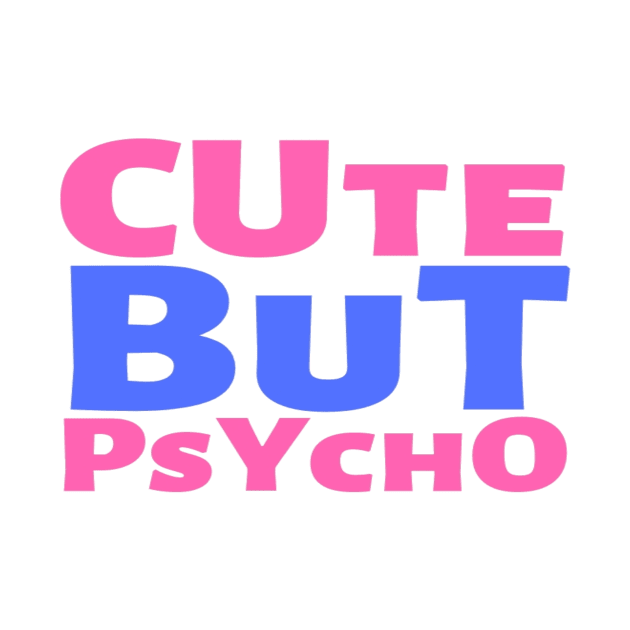 Cute But Psycho Funny Adorable Cutee Type Design by Salam Hadi