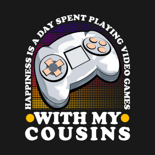 Happiness Is A Day Spent Playing Video Games Cousins T-Shirt