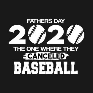 fathers day 2020 the one where they canceled baseball T-Shirt