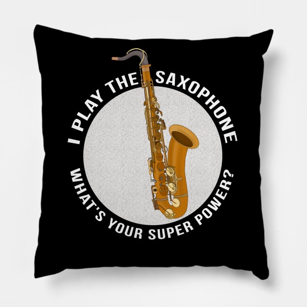 I Play The Saxophone What's Your Super Power? Pillow by DiegoCarvalho