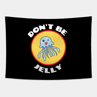 Don't Be Jelly - Jellyfish Pun Tapestry