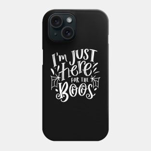 I'm Just Here for the Boos Phone Case