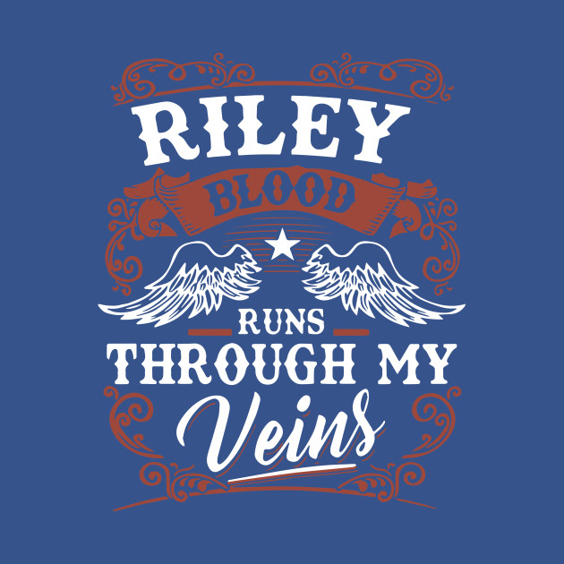 Riley Blood Runs Through My Veins Birthday - Birthday - T-Shirt