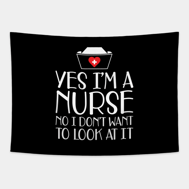 Nurse - Yes I'm a nurse No I don't want to look at it w Tapestry by KC Happy Shop