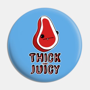 Thick and Juicy Pin