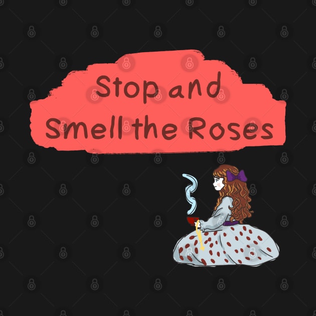 Stop and Smell the Roses by HappyRandomArt