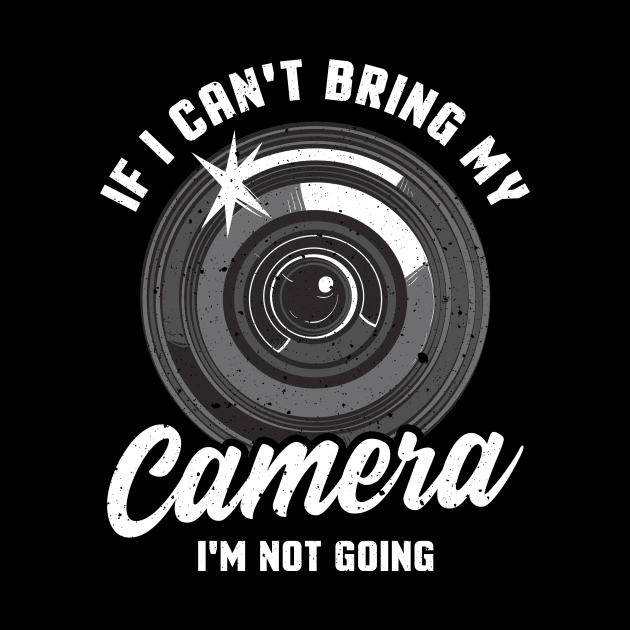 If I Can't Bring My Camera I'm Not Going Pun by theperfectpresents