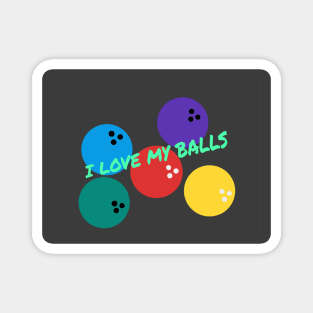 I Love My Balls Magnet