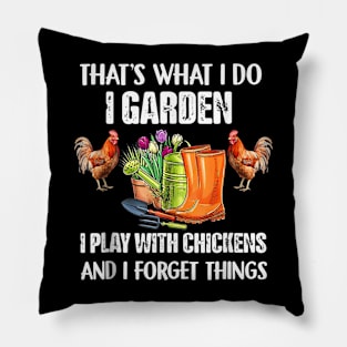 Thats What I Do I Garden I Play With Chickens Forget Things Pillow