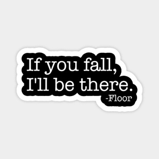 Funny Saying Quote If You Fall I Will Be There Magnet