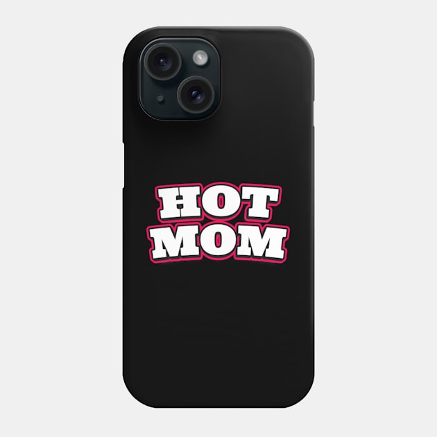 Hot Moms Shirt | I Heart Hot Moms Phone Case by Super Legend