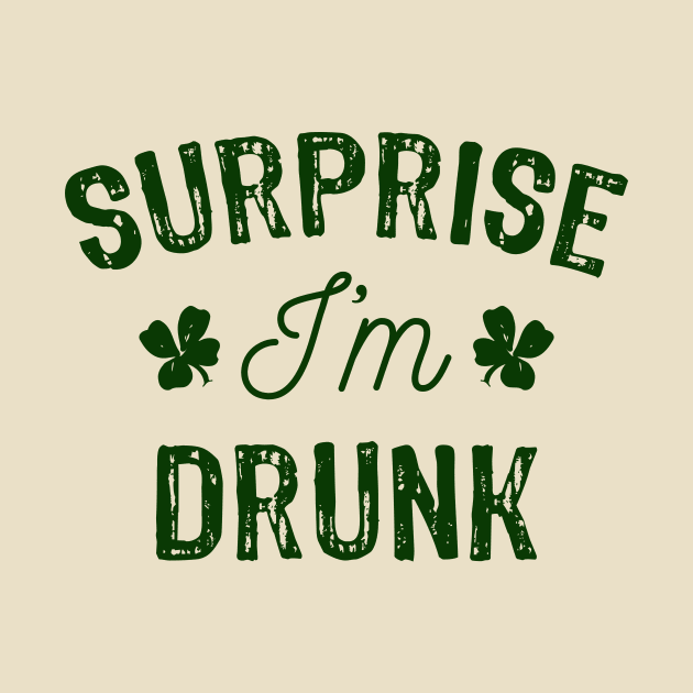 St Patricks Day Surprise I'm Drunk by Xeire