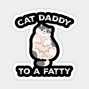 Cat Daddy To a Fatty Best Cat Dad Kitty Lover Magnet