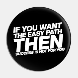 If You Want The Easy Path Then Success Is Not For You Pin