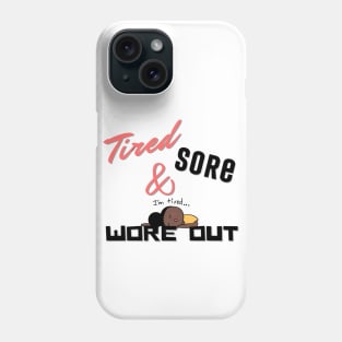 Tired Sore & Wore Out Phone Case