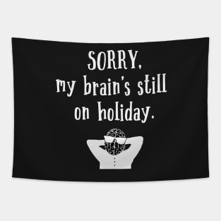 Sorry My Brain's still on holiday Tapestry