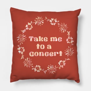 Take Me to a Concert Pillow