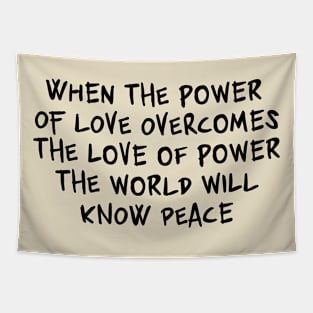 When the power of love overcomes the love of power the world will know peace Tapestry