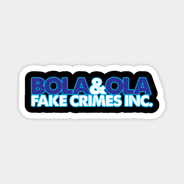 Bola & Ola Fake Crimes Inc. Magnet by BRAVOMAXXX