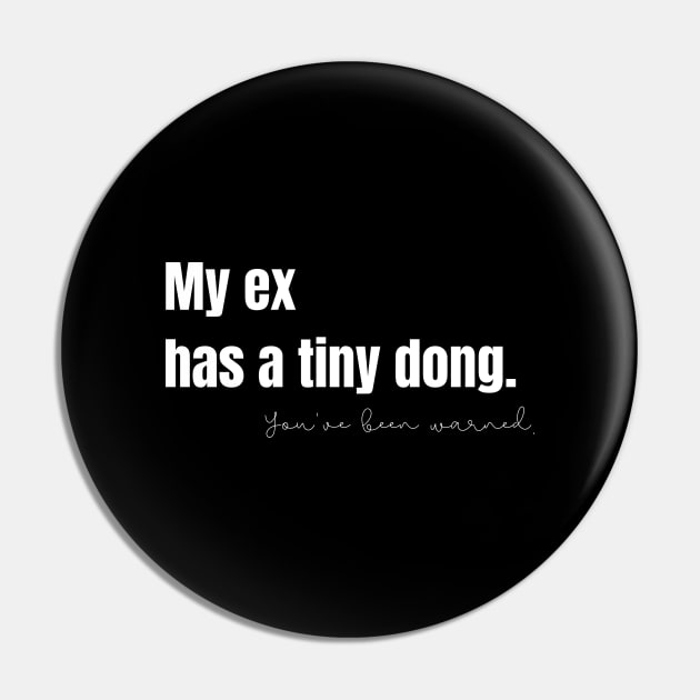 My Ex Has a Tiny Dong Pin by nathalieaynie