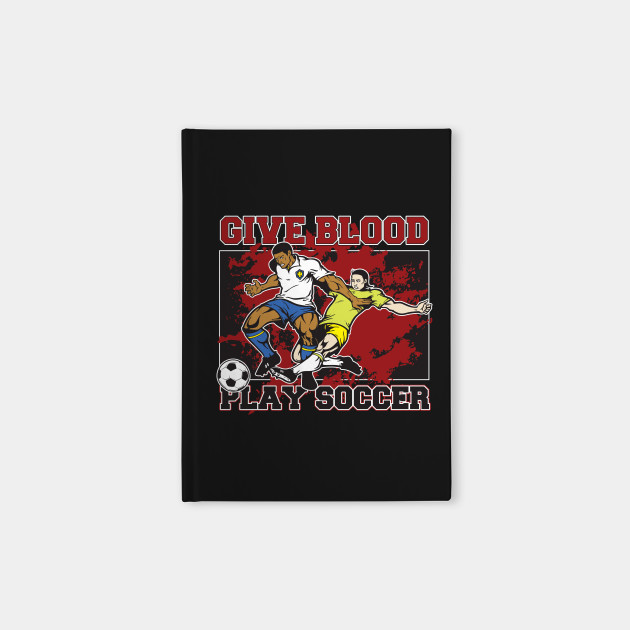 Give Blood Play Soccer