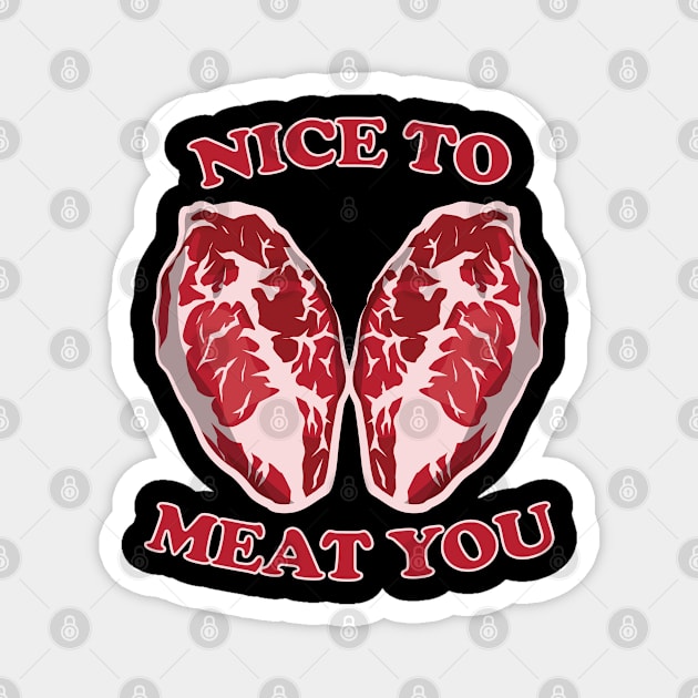 Nice To Meat You Magnet by portraiteam