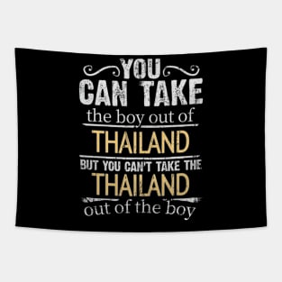 You Can Take The Boy Out Of Thailand But You Cant Take The Thailand Out Of The Boy - Gift for Thai With Roots From Thailand Tapestry