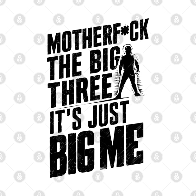 Motherf*uck The Big Three It's Just Big Me by Custom Prints HD