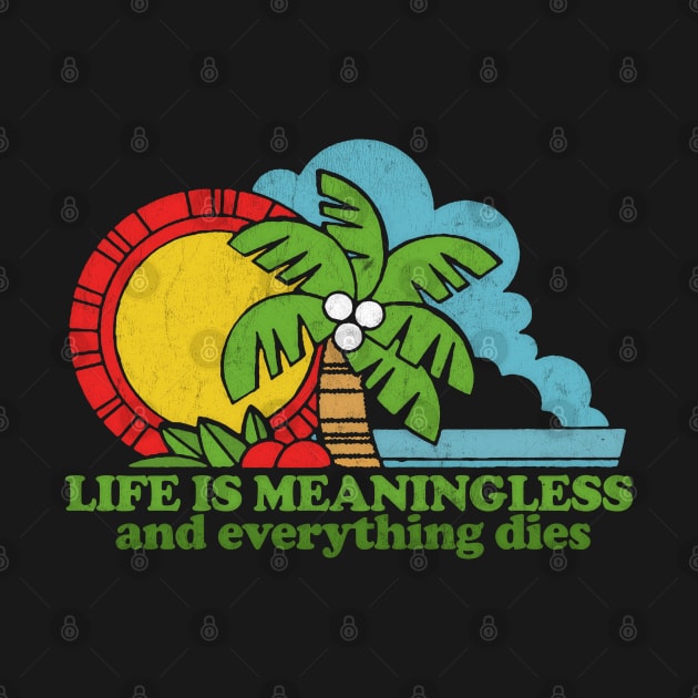 Life Is Meaningless & Everything Dies / Retro Nihilism Design by DankFutura