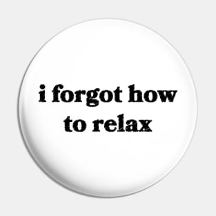 I forgot how to relax Pin