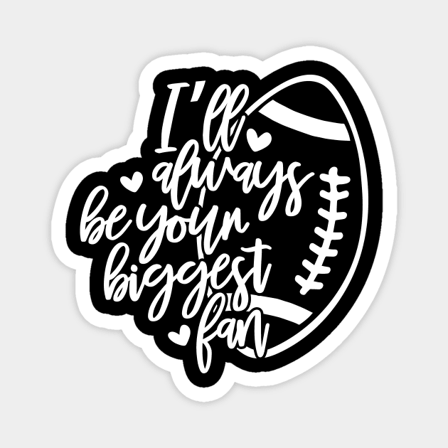 Football Mom Gift I'll Always Be Your Biggest Fan Football Mother Magnet by StacysCellar