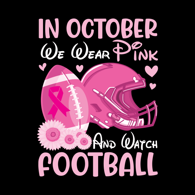 In October We Wear Pink Breast Cancer Help & Watch Football by joandraelliot