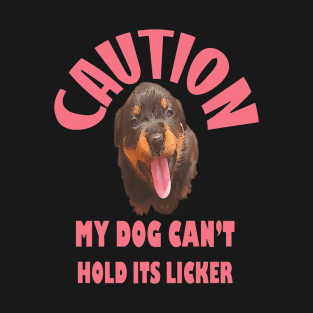 Caution My Dog Cant Hold Its Licker Rottweiler Puppy T-Shirt