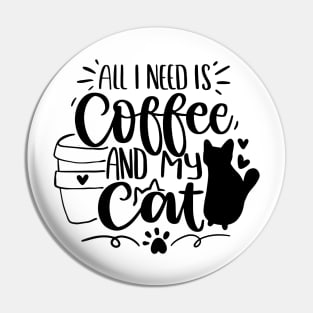 All I Need Is Coffee And My Cat Pin
