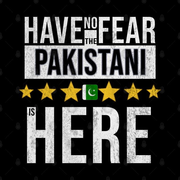 Have No Fear The Pakistani Is Here - Gift for Pakistani From Pakistan by Country Flags