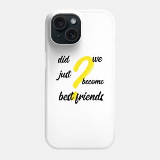 did we just become best friends Phone Case