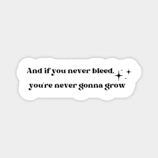 If you never bleed, you're never gonna grow Magnet