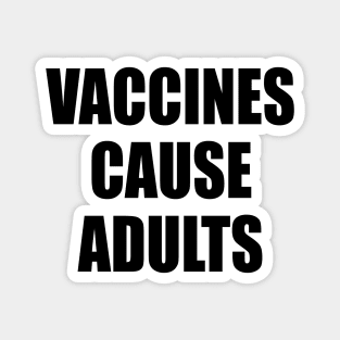 Vaccines Cause Adults - BLACK Magnet