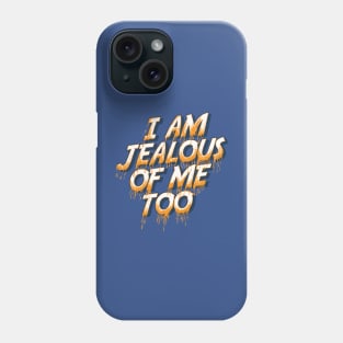 i am jealous of me too Phone Case