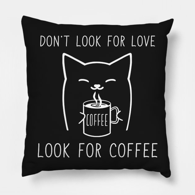 Don't look for love look for coffee Pillow by gogo-jr