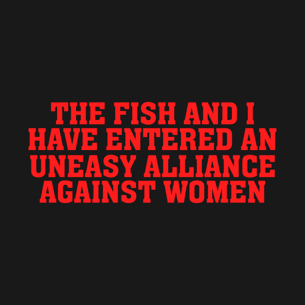 The Fish And I Have Entered An Uneasy Alliance - Women Want Me, Fish Fear Me, Meme, Oddly Specific by Y2KSZN